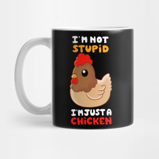 I am not Stupid, I am Just a Chicken Mug